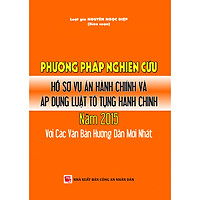 Phương Pháp Nghiên Cứu Hồ Sơ Vụ Án Hành Chính Và Áp Dụng Luật Tố Tụng Hành Chính Năm 2015 Với Các Văn Bản Hướng Dẫn Mới Nhất