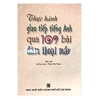 Thực Hành Giao Tiếp Tiếng Anh Qua 109 Bài Đàm Thoại Mẫu