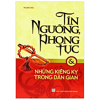 Tín Ngưỡng, Phong Tục & Những Kiêng Kị Trong Dân Gian