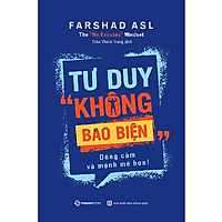 Tư duy "không bao biện": Dũng cảm và mạnh mẽ hơn (The "No Excuses" Mindset: A Life of Purpose, Passion, and Clarity) - Tác giả: Farshad Asl
