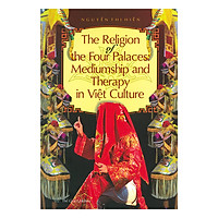 Tín Ngưỡng Thờ Tứ Phủ Lên Đồng Và Trị Liệu Trong Văn Hóa Việt ( The Religion Of The Four