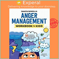 Sách - Anger Management Workbook for Kids: 50 Fun Activities to Help Children Stay Calm by Samantha Snowden (paperback)