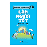 Thầy Khổng Tử Thân Thương - Tập 3: Làm Người Tốt