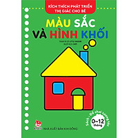 Kích Thích Phát Triển Thị Giác Cho Bé - Sách-Đồ Chơi Tương Tác (0-12 Tháng): Màu Sắc Và Hình Khối