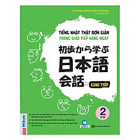 Tiếng Nhật Thật Đơn Giản Trong Giao Tiếp Hàng Ngày - Sơ Cấp 2