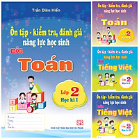 Combo 4 cuốn Ôn tập - Kiểm tra, đánh giá năng lực học sinh môn Tiếng Việt và Toán lớp 2 học kì 1 + học kì 2