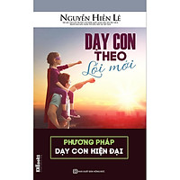 Dạy Con Theo Lối Mới – Phương Pháp Dạy Con Hiện Đại (Bộ Sách Cha Mẹ Khéo – Con Thành Công