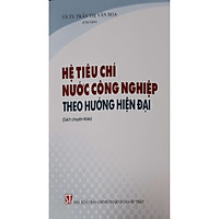 Hệ Tiêu Chí Nước Công Nghiệp Theo Hướng Hiện Đại (Sách chuyên khảo)