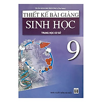 Thiết Kế Bài Giảng Sinh Học Trung Học Cơ Sở 9
