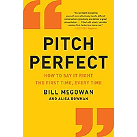 Pitch Perfect: How to Say It Right the First Time, Every Time