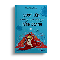 VƯỢT LÊN NHỮNG CON ĐƯỜNG KINH DOANH (Phan Minh Thông)