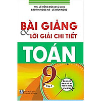Bài Giảng Và Lời Giải Chi Tiết Toán 9 – Tập 1