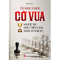 Tự Học Chơi Cờ Vua - Nước Đi Đầu Tiên Của Nhà Vô Địch