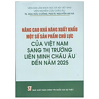 Nâng Cao Khả Năng Xuất Khẩu Một Số Sản Phẩm Chủ Lực Của Việt Nam Sang Thị Trường Liên Min