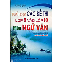 Tuyển Chọn Các Đề Thi Lớp 9 Vào Lớp 10 Môn Ngữ Văn Của Các Tỉnh Trên Toàn Quốc