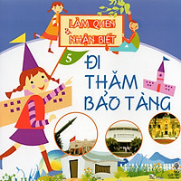 Làm quen nhận biết - Đi thăm bảo tàng (sách in 4 màu) - Cho trẻ từ 5 - 6 tuổi