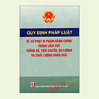 Quy Định Pháp Luật Về Xử Phạt Vi Phạm Hành Chính Trong Lĩnh Vực Thống Kê, Tiêu Chuẩn, Đo