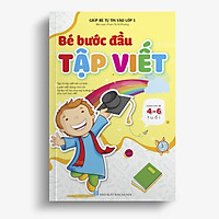 Bé Bước đầu Tập viết - Giúp bé tự tin vào lớp 1 (Dành cho bé 4 -6 tuổi)