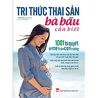 Sách - Tri thức thai sản bà bầu cần biết - 1001 bí quyết để mẹ tròn con vuông