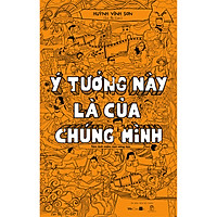 Ý Tưởng Này Là Của Chúng Mình (Tái bản kèm bổ sung 2019)