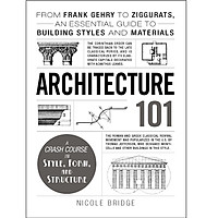 Architecture 101: From Frank Gehry to Ziggurats, an Essential Guide to Building Styles and Materials (Adams 101)