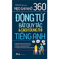 Mẹo Ghi Nhớ 360 Động Từ Bất Quy Tắc & Cách Dùng Thì Tiếng Anh (Tái Bản 2020)