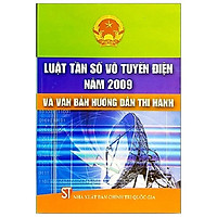 Sách Luật Tần Số Vô Tuyến Điện Năm 2009 Và Văn Bản Hướng Dẫn Thi Hành - Xuất Bản Năm 2011 (NXB Chính Trị Quốc Gia Sự Thật)