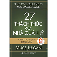 Bí Quyết Giảm Xung Đột, Tăng Hiệu Suất Trong Mỗi Tổ Chức: 27 Thách Thức Của Nhà Quản Lý