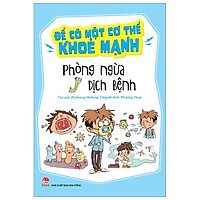 Để Có Một Cơ Thể Khoẻ Mạnh: Phòng Ngừa Dịch Bệnh (Tái Bản 2019)