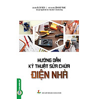 Hướng Dẫn Kỹ Thuật Sửa Chữa Điện Nhà (Tái bản)