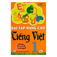 Bài Tập Nâng Cao Tiếng Việt 1 (Tập 1) - Dạng Vở Thực Hành