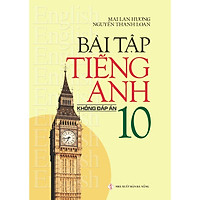 Sách Bài Tập Tiếng Anh 10 (Không Đáp Án) Mai Lan Hương