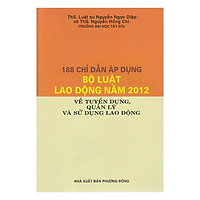 188 Chỉ Dẫn Áp Dụng Bộ Luật Về Tuyển Dụng, Quản Lý Và Sử Dụng Lao Động