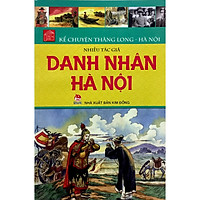 Kể Chuyện Thăng Long – Hà Nội – Danh Nhân Hà Nội