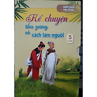 Hộp quà tri thức – Kể chuyện tấm gương và cách làm người -Bộ 5 cuốn