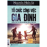 Tổ Chức Công Việc Gia Đình – Phương Pháp Xây Dựng Gia Đình Bền Vững Và Hạnh Phúc ( Nguyễn