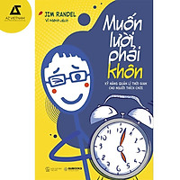 Sách - Muốn Lười Phải Khôn – Kỹ Năng Quản Lý Thời Gian Cho Người Thích Chơi
