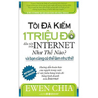 Tôi Đã Kiếm 1 Triệu Đô La Đầu Tiên Trên Internet Như Thế Nào Và Bạn Cũng Có Thể Làm Như T