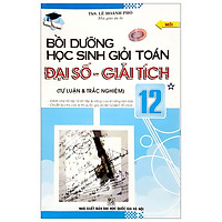 Bồi Dường Học Sinh Giỏi Đại Số - Giải Tích 12 (Tập 1)