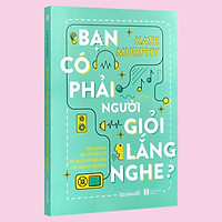 Sách - Bạn Có Phải Người Giỏi Lắng Nghe? (Kèm Bookmark)
