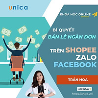Khóa học KINH DOANH - Bí quyết bán lẻ ngàn đơn trên Shopee, Zalo và Facebook UNICA.VN