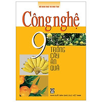 Công Nghệ 9 – Trồng Cây Ăn Quả (T9)