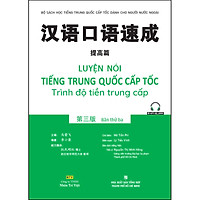 Luyện Nói Tiếng Trung Quốc Cấp Tốc - Trình Độ Tiền Trung Cấp (Bản Thứ Ba) (Quét Mã Qr Để Nghe File Mp3)