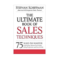 The Ultimate Book of Sales Techniques: 75 Ways To Master Cold Calling, Sharpen Your Unique Selling Proposition, And Close The Sale Paperback