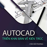 Khóa Học Autocad Triển Khai Bản Vẽ Kiến Trúc