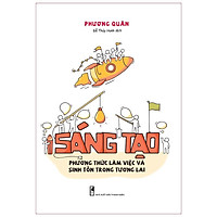 Sách: Sáng Tạo - Phương Thức Làm Việc Và Sinh Tồn Trong Tương Lai - TSKN