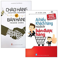 Combo Chào Hàng Chuyên Nghiệp Để Bán Hàng Thành Công + Ai Hiểu Được Khách Hàng Người Đó Bán Được Hàng (Bộ 2 Cuốn)