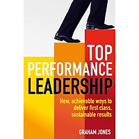 Top Performance Leadership: A dynamic and achievable new approach to delivering first-class, sustainable results