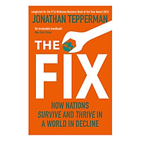 The Fix : How Nations Survive and Thrive in a World in Decline