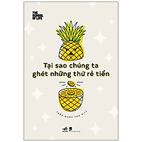 Tại Sao Chúng Ta Ghét Những Thứ Rẻ Tiền
